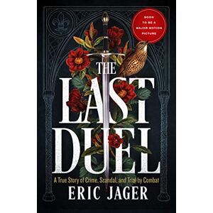 Jager, Eric The Last Duel: Now a major film starring Matt Damon, Adam Driver and Jodie Comer Jager, Eric The Last Duel: Now a major film starring Matt Damon, Adam Driver and Jodie Comer