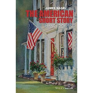 Nagel, James The American Short Story Handbook (Wiley Blackwell Literature Handbooks) Nagel, James The American Short Story Handbook (Wiley Blackwell Literature Handbooks)