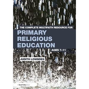 Lowndes, Judith The Complete Multifaith Resource for Primary Religious Education: Ages 7-11 Lowndes, Judith The Complete Multifaith Resource for Primary Religious Education: Ages 7-11
