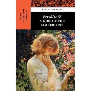 Stratton-Porter, Gene Freckles & A Girl of the Limberlost: The American Classic 2-Book Collection Stratton-Porter, Gene Freckles & A Girl of the Limberlost: The American Classic 2-Book Collection