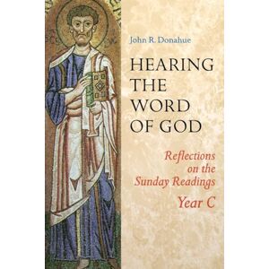 Donahue SJ, John R. Hearing The Word Of God: Reflections on the Sunday Readings, Year C Donahue SJ, John R. Hearing The Word Of God: Reflections on the Sunday Readings, Year C