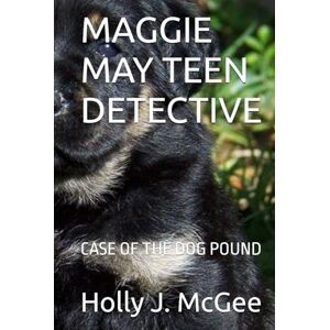 McGee, Holly J. MAGGIE MAY TEEN DETECTIVE: CASE OF THE DOG POUND McGee, Holly J. MAGGIE MAY TEEN DETECTIVE: CASE OF THE DOG POUND