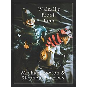 Layton, Michael Walsall's Front Line: Policing in The Black Country 1997-8 Layton, Michael Walsall's Front Line: Policing in The Black Country 1997-8
