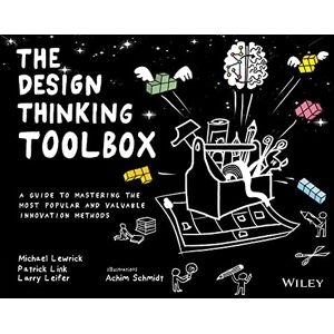 Lewrick, Michael The Design Thinking Toolbox: A Guide to Mastering the Most Popular and Valuable Innovation Methods (Design Thinking Series) Lewrick, Michael The Design Thinking Toolbox: A Guide to Mastering the Most Popular and Valuable Innovation Methods (Design Thinking Series)