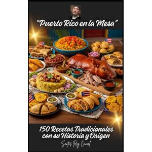 Cancel, Santos Rey “Puerto Rico en la Mesa”: 150 recetas tradicionales con su historia y origen Cancel, Santos Rey “Puerto Rico en la Mesa”: 150 recetas tradicionales con su historia y origen