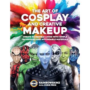 Peck, Chris The Art of Cosplay and Creative Makeup: Create Incredible Looks with Simple Techniques and Affordable Materials Peck, Chris The Art of Cosplay and Creative Makeup: Create Incredible Looks with Simple Techniques and Affordable Materials