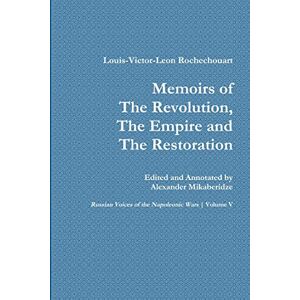 Mikaberidze, Alexander Memoirs of the Revolution, the Empire and the Restoration Mikaberidze, Alexander Memoirs of the Revolution, the Empire and the Restoration
