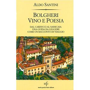 Santini, Aldo Bolgheri vino e poesia. Dal Carducci al Sassicaia: una guida da leggere come un racconto di viaggio Santini, Aldo Bolgheri vino e poesia. Dal Carducci al Sassicaia: una guida da leggere come un racconto di viaggio