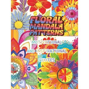 Mandala Land, A Journey to Floral Mandala Patterns: Motivational and Inspirational Quotes: Positive Affirmations Coloring Book Boosting Your Mental Health, Mood, Calm, Mindfulness and Anxiety Relief for Women, Teens and Adults Mandala Land, A Journey to Floral Mandala Patterns: Motivational and Inspirational Quotes: Positive Affirmations Coloring Book Boosting Your Mental Health, Mood, Calm, Mindfulness and Anxiety Relief for Women, Teens and Adults