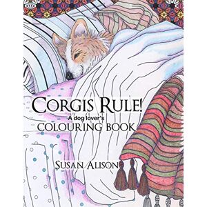 Alison, Susan Corgis Rule! A dog lover's colouring book: 1 Alison, Susan Corgis Rule! A dog lover's colouring book: 1