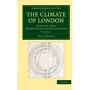 Howard, Luke The Climate of London, Volume 1: Deduced from Meteorological Observations (Cambridge Library Collection Earth Science) Howard, Luke The Climate of London, Volume 1: Deduced from Meteorological Observations (Cambridge Library Collection Earth Science)