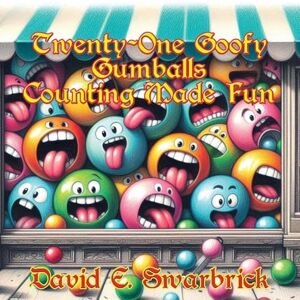 Swarbrick, David E Twenty-One Goofy Gumballs: Counting Made Fun Swarbrick, David E Twenty-One Goofy Gumballs: Counting Made Fun