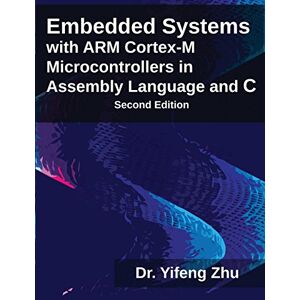 Zhu, Yifeng Embedded Systems with ARM Cortex-M Microcontrollers in Assembly Language and C Zhu, Yifeng Embedded Systems with ARM Cortex-M Microcontrollers in Assembly Language and C