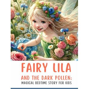 Smile, Oksana Fairy Lila and the Dark Pollen: Magical Bedtime Story for Kids about Friendship, Courage (Fairy Lila Magical Bedtime Story for Kids about Friendship, Courage) Smile, Oksana Fairy Lila and the Dark Pollen: Magical Bedtime Story for Kids about Friendship, Courage (Fairy Lila Magical Bedtime Story for Kids about Friendship, Courage)