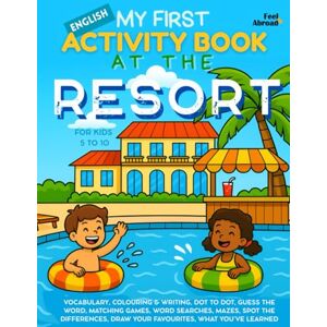 Abroad, Feel My First Activity Book in English: At the Resort – Fun Vocabulary Games, Dot-to-Dots, Spelling, Coloring Pages & Puzzles Screen-Free ESL-Friendly ... Suitable for Native and Non-Native speakers) Abroad, Feel My First Activity Book in English: At the Resort – Fun Vocabulary Games, Dot-to-Dots, Spelling, Coloring Pages & Puzzles Screen-Free ESL-Friendly ... Suitable for Native and Non-Native speakers)