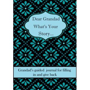 Humble Kadia Publishing Dear Grandad What's Your Story ...: A Unique Personalized Grandad Journal with plenty of questions ranging from childhood to adulthood... Humble Kadia Publishing Dear Grandad What's Your Story ...: A Unique Personalized Grandad Journal with plenty of questions ranging from childhood to adulthood...