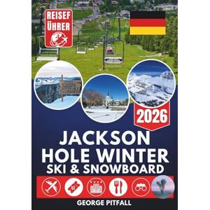 Pitfall, George Jackson Hole Winter Ski & Snowboard Reiseführer 2026: Skifahren im Skigebiet und im freien Gelände, Ikon Pass, Pistenkarten, Verleih, Unterkünfte, ... und Schneemobilfahren (Peak Travel Guides) Pitfall, George Jackson Hole Winter Ski & Snowboard Reiseführer 2026: Skifahren im Skigebiet und im freien Gelände, Ikon Pass, Pistenkarten, Verleih, Unterkünfte, ... und Schneemobilfahren (Peak Travel Guides)