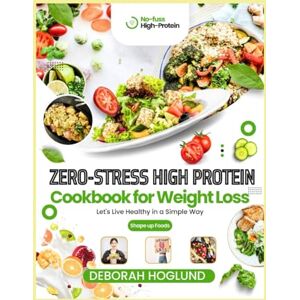 Hoglund, Deborah ZERO-STRESS HIGH PROTEIN COOKBOOK FOR WEIGHT LOSS: 590+ Easy, Quick, Flavorful Low Carb & Vegan Recipes To Lose Weight, Build Strength Easily & Crush Cravings Without Feeling Hungry For Healthier You Hoglund, Deborah ZERO-STRESS HIGH PROTEIN COOKBOOK FOR WEIGHT LOSS: 590+ Easy, Quick, Flavorful Low Carb & Vegan Recipes To Lose Weight, Build Strength Easily & Crush Cravings Without Feeling Hungry For Healthier You