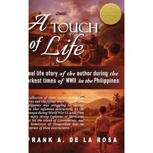 De La Rosa, Frank A A Touch of Life: Real life story of the author during the darkest times of WWII in the Philippines De La Rosa, Frank A A Touch of Life: Real life story of the author during the darkest times of WWII in the Philippines