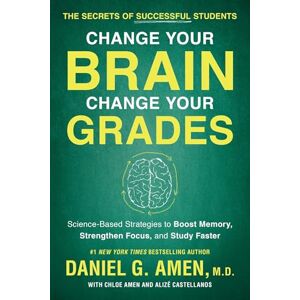 Amen Change Your Brain, Change Your Grades: The Secrets of Successful Students: Science-Based Strategies to Boost Memory, Strengthen Focus, and Study Faster Amen Change Your Brain, Change Your Grades: The Secrets of Successful Students: Science-Based Strategies to Boost Memory, Strengthen Focus, and Study Faster