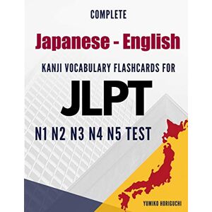 Horiguchi, Yumiko Complete Japanese English Kanji Vocabulary Flashcards for JLPT N1 N2 N3 N4 N5 Test: Practice Japanese Language Proficiency Test Workbook Horiguchi, Yumiko Complete Japanese English Kanji Vocabulary Flashcards for JLPT N1 N2 N3 N4 N5 Test: Practice Japanese Language Proficiency Test Workbook