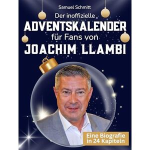 Schmitt, Samuel Der inoffizielle Adventskalender für Fans von Joachim Llambi: 24 Tage mit deinem Star bis Weihnachten. Fanbuch und Biografie in einem. Das ideale Geschenkt für alle Fans. Schmitt, Samuel Der inoffizielle Adventskalender für Fans von Joachim Llambi: 24 Tage mit deinem Star bis Weihnachten. Fanbuch und Biografie in einem. Das ideale Geschenkt für alle Fans.