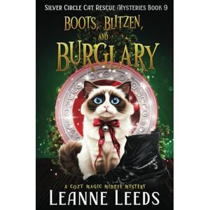 Leeds, Leanne Boots, Blitzen, and Burglary: A Cozy Magic Midlife Mystery: 9 (Silver Circle Cat Rescue Mysteries) Leeds, Leanne Boots, Blitzen, and Burglary: A Cozy Magic Midlife Mystery: 9 (Silver Circle Cat Rescue Mysteries)