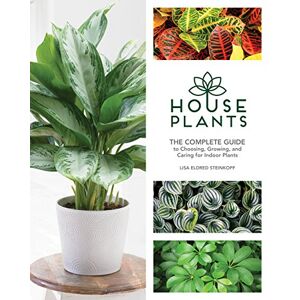 Steinkopf, Lisa Eldred Houseplants: The Complete Guide to Choosing, Growing, and Caring for Indoor Plants Steinkopf, Lisa Eldred Houseplants: The Complete Guide to Choosing, Growing, and Caring for Indoor Plants