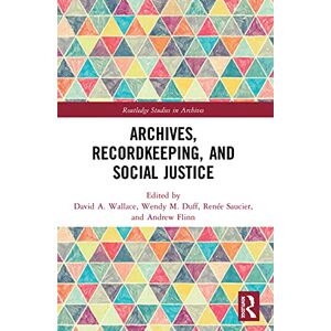 Archives, Recordkeeping and Social Justice (Routledge Studies in Archives) Archives, Recordkeeping and Social Justice (Routledge Studies in Archives)