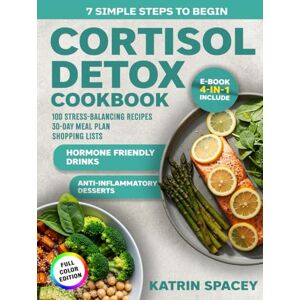 Spacey, Katrin Cortisol Detox Diet & 30-Day Meal Plan: 100 Stress-Balancing Recipes With Shopping Lists, Hormone-Friendly Drinks And Anti-Inflammatory Desserts Spacey, Katrin Cortisol Detox Diet & 30-Day Meal Plan: 100 Stress-Balancing Recipes With Shopping Lists, Hormone-Friendly Drinks And Anti-Inflammatory Desserts