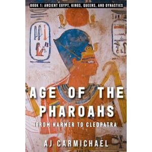 Carmichael, A J Age of the Pharoahs, from Narmer to Cleopatra: 1 (Ancient Egypt: Kings, Queens, and Dynasties) Carmichael, A J Age of the Pharoahs, from Narmer to Cleopatra: 1 (Ancient Egypt: Kings, Queens, and Dynasties)