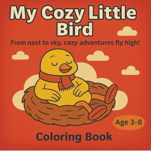 Russell, Jakiah Safari My Cozy Little Bird: From nest to sky, cozy adventures fly high. Russell, Jakiah Safari My Cozy Little Bird: From nest to sky, cozy adventures fly high.