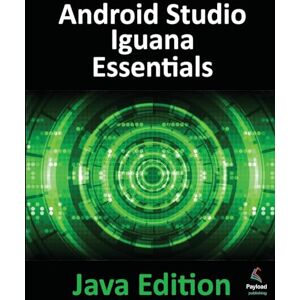 Smyth, Neil Android Studio Iguana Essentials Java Edition: Developing Android Apps Using Android Studio 2023.2.1 and Java Smyth, Neil Android Studio Iguana Essentials Java Edition: Developing Android Apps Using Android Studio 2023.2.1 and Java
