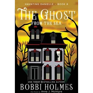 Holmes, Bobbi The Ghost from the Sea: 8 (Haunting Danielle) Holmes, Bobbi The Ghost from the Sea: 8 (Haunting Danielle)