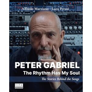 Perasi, Luca Peter Gabriel: The Rhythm Has My Soul. The Stories Behind the Songs Perasi, Luca Peter Gabriel: The Rhythm Has My Soul. The Stories Behind the Songs