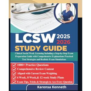 Kenneth, Karensa LCSW STUDY GUIDE 2025-2026: Clinical Social Work Licensing Including a Step-by-Step Exam Preparation Guide with Comprehensive Explanations Practical Test Strategies and Realistic Exam Simulations Kenneth, Karensa LCSW STUDY GUIDE 2025-2026: Clinical Social Work Licensing Including a Step-by-Step Exam Preparation Guide with Comprehensive Explanations Practical Test Strategies and Realistic Exam Simulations