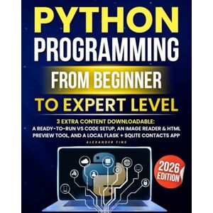 Fins, Alexander Python Programming From Beginner to Expert Level: Hands-On Projects, Step-by-Step, Flask+SQLite & REST APIs, Testing/Debugging. With Exercises & Solutions to Finish What You Start. Fins, Alexander Python Programming From Beginner to Expert Level: Hands-On Projects, Step-by-Step, Flask+SQLite & REST APIs, Testing/Debugging. With Exercises & Solutions to Finish What You Start.