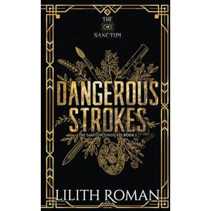 Roman, Lilith Dangerous Strokes: Alternate Cover Edition: a Dark Mafia Romance: 1 (The Sanctum Syndicate Discreet Edition) Roman, Lilith Dangerous Strokes: Alternate Cover Edition: a Dark Mafia Romance: 1 (The Sanctum Syndicate Discreet Edition)