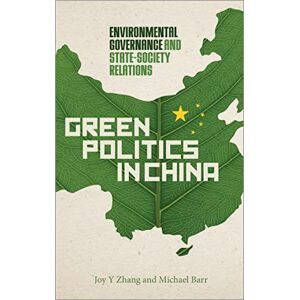Zhang, Joy Y Green Politics in China: Environmental Governance and State-Society Relations Zhang, Joy Y Green Politics in China: Environmental Governance and State-Society Relations