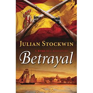 Stockwin, Julian Betrayal: A Kydd Sea Adventure (Kydd Sea Adventures): Volume 13 Stockwin, Julian Betrayal: A Kydd Sea Adventure (Kydd Sea Adventures): Volume 13