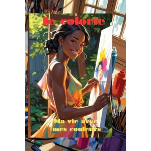 Des Anges, La Maison Je colorie ma vie avec mes couleurs Des Anges, La Maison Je colorie ma vie avec mes couleurs