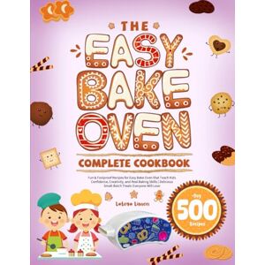 Limon, Latoya The Easy Bake Oven Complete Cookbook: Fun & Foolproof Recipes for Easy Bake Oven that Teach Kids Confidence, Creativity, and Real Baking Skills Delicious Small-Batch Treats Everyone Will Love Limon, Latoya The Easy Bake Oven Complete Cookbook: Fun & Foolproof Recipes for Easy Bake Oven that Teach Kids Confidence, Creativity, and Real Baking Skills Delicious Small-Batch Treats Everyone Will Love