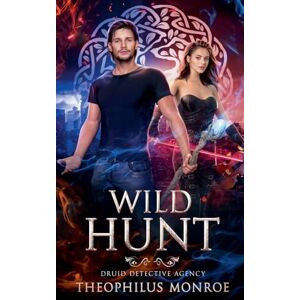 Monroe, Theophilus Wild Hunt: 6 (Druid Detective Agency) Monroe, Theophilus Wild Hunt: 6 (Druid Detective Agency)