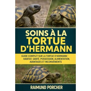 PORCHER, RAIMUND SOINS À LA TORTUE D'HERMANN: GUIDE COMPLET SUR LA TORTUE D'HERMANN : HABITAT, SANTÉ, POSSESSION, ALIMENTATION, AVANTAGES ET INCONVÉNIENTS PORCHER, RAIMUND SOINS À LA TORTUE D'HERMANN: GUIDE COMPLET SUR LA TORTUE D'HERMANN : HABITAT, SANTÉ, POSSESSION, ALIMENTATION, AVANTAGES ET INCONVÉNIENTS