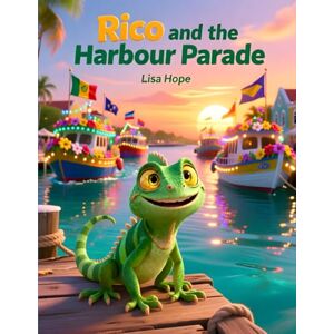 Hope, Lisa Rico and the Harbour Parade: A Heartwarming Curacao Story – The Best Gift for Kids Ages 4–7 Hope, Lisa Rico and the Harbour Parade: A Heartwarming Curacao Story – The Best Gift for Kids Ages 4–7