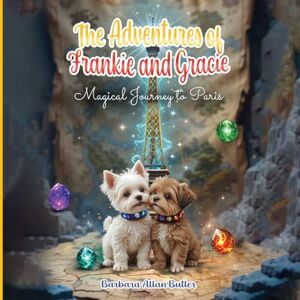 Butler, Barbara Allan The Adventures of Frankie and Gracie: Magical Journey to Paris Butler, Barbara Allan The Adventures of Frankie and Gracie: Magical Journey to Paris