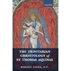 Legge, Dominic The Trinitarian Christology of St Thomas Aquinas Legge, Dominic The Trinitarian Christology of St Thomas Aquinas