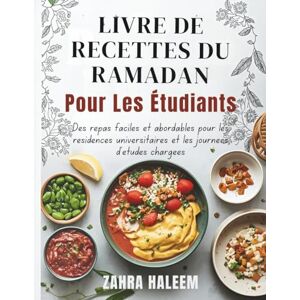 Haleem, Zahra Livre De Recettes Du Ramadan Pour Les Étudiants: Des repas faciles et abordables pour les résidences universitaires et les journées d'études chargées (Serie Ramadan) Haleem, Zahra Livre De Recettes Du Ramadan Pour Les Étudiants: Des repas faciles et abordables pour les résidences universitaires et les journées d'études chargées (Serie Ramadan)
