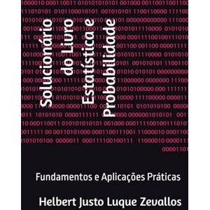 Luque Zevallos, Helbert Justo Solucionário do Livro Estatística e Probabilidade: Fundamentos e Aplicações Práticas (Soluçãorios da Série Licenciatura em Matemática) Luque Zevallos, Helbert Justo Solucionário do Livro Estatística e Probabilidade: Fundamentos e Aplicações Práticas (Soluçãorios da Série Licenciatura em Matemática)