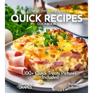 Sullivan, Patrick Baking for Busy Lives Quick Recipes Cookbook: 100+ Quick Treats Pictures Included (Taste of Vegan) Sullivan, Patrick Baking for Busy Lives Quick Recipes Cookbook: 100+ Quick Treats Pictures Included (Taste of Vegan)